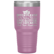 "BITCH PLEASE I'M SO FUCKING FABULOUS I PEE GLITTER, SHIT CUPCAKES AND FART RAINBOW" Tumbler