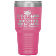 "BITCH PLEASE I'M SO FUCKING FABULOUS I PEE GLITTER, SHIT CUPCAKES AND FART RAINBOW" Tumbler