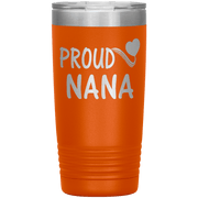 "PROUD NANA" Tumbler. Personalize Your Nickname Mimi, Gigi, Grandma or Write Your Nick Name Below.