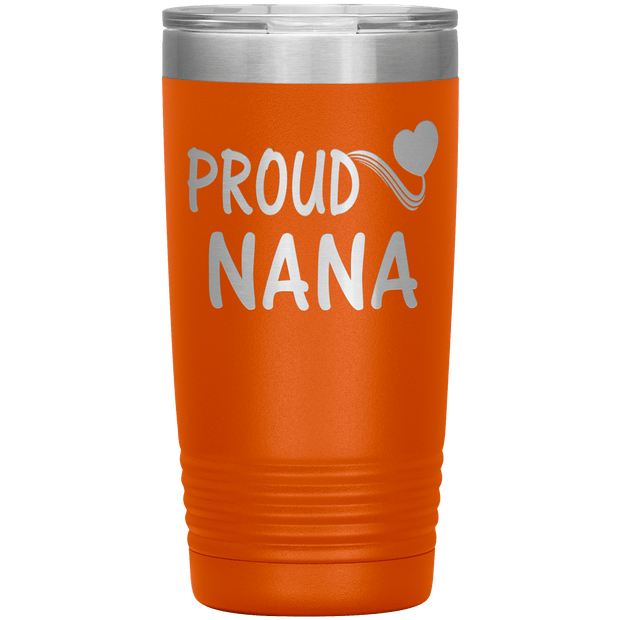 "PROUD NANA" Tumbler. Personalize Your Nickname Mimi, Gigi, Grandma or Write Your Nick Name Below.