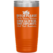 "BITCH PLEASE I'M SO FUCKING FABULOUS I PEE GLITTER, SHIT CUPCAKES AND FART RAINBOW" Tumbler