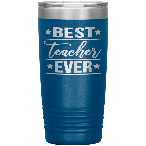 "Best Teacher Ever"- Tumbler.
