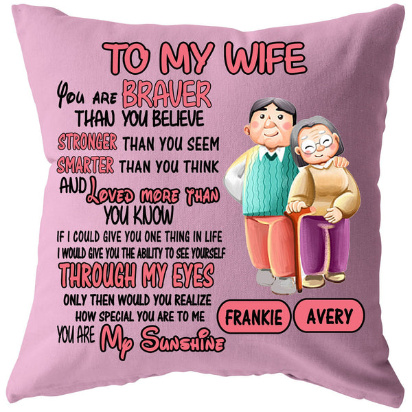 "TO MY WIFE YOU ARE BRAVER LOVED MORE THAN YOU KNOW YOU ARE MY SUNSHINE"-Pillow, Customized Your Names.