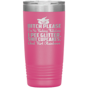 "BITCH PLEASE I'M SO FUCKING FABULOUS I PEE GLITTER, SHIT CUPCAKES AND FART RAINBOW" Tumbler