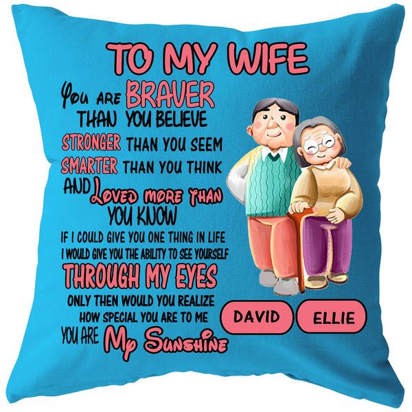 "TO MY WIFE YOU ARE BRAVER LOVED MORE THAN YOU KNOW YOU ARE MY SUNSHINE"-Pillow, Customized Your Names.