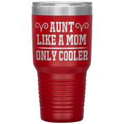" AUNT LIKE A MOM ONLY COOLER " Tumbler. Personalize Your Nickname Aunt, Auntie, or Write Your Nick Name Below.