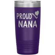 "PROUD NANA" Tumbler. Personalize Your Nickname Mimi, Gigi, Grandma or Write Your Nick Name Below.