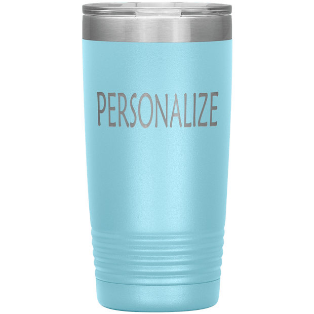 "Personalized or Custom" your Tumbler.