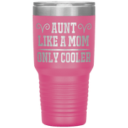 " AUNT LIKE A MOM ONLY COOLER " Tumbler. Personalize Your Nickname Aunt, Auntie, or Write Your Nick Name Below.