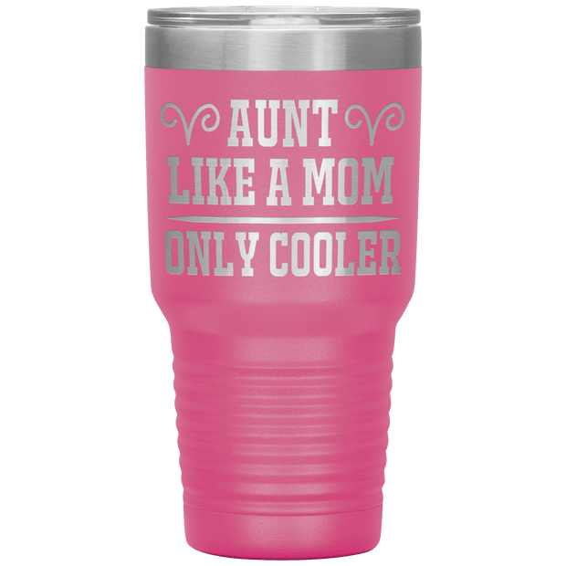" AUNT LIKE A MOM ONLY COOLER " Tumbler. Personalize Your Nickname Aunt, Auntie, or Write Your Nick Name Below.