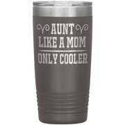 " AUNT LIKE A MOM ONLY COOLER " Tumbler. Personalize Your Nickname Aunt, Auntie, or Write Your Nick Name Below.