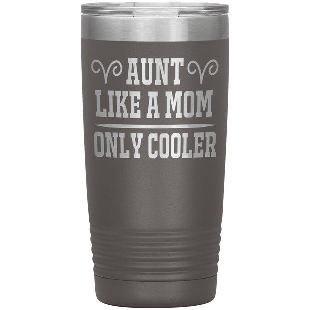" AUNT LIKE A MOM ONLY COOLER " Tumbler. Personalize Your Nickname Aunt, Auntie, or Write Your Nick Name Below.