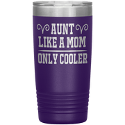 " AUNT LIKE A MOM ONLY COOLER " Tumbler. Personalize Your Nickname Aunt, Auntie, or Write Your Nick Name Below.