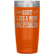 " AUNT LIKE A MOM ONLY COOLER " Tumbler. Personalize Your Nickname Aunt, Auntie, or Write Your Nick Name Below.