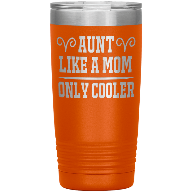 " AUNT LIKE A MOM ONLY COOLER " Tumbler. Personalize Your Nickname Aunt, Auntie, or Write Your Nick Name Below.
