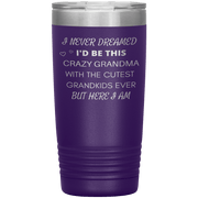 "I NEVER DREAMED I'D BE THIS CRAZY GRANDMA"-TUMBLER.
