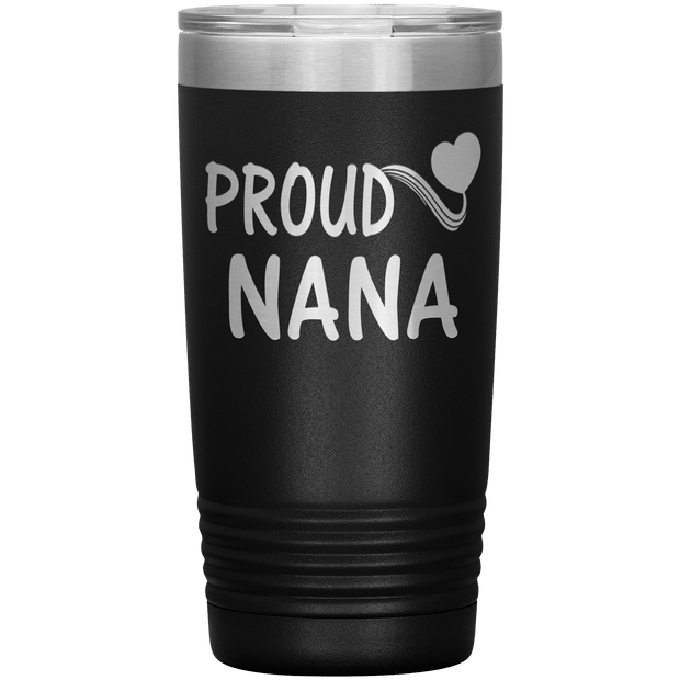 "PROUD NANA" Tumbler. Personalize Your Nickname Mimi, Gigi, Grandma or Write Your Nick Name Below.