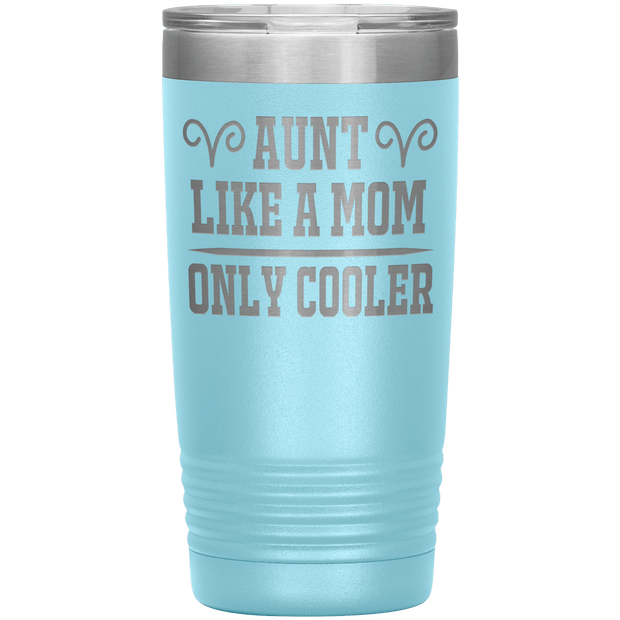 " AUNT LIKE A MOM ONLY COOLER " Tumbler. Personalize Your Nickname Aunt, Auntie, or Write Your Nick Name Below.