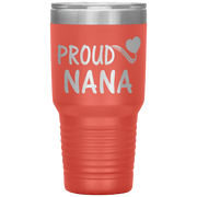 "PROUD NANA" Tumbler. Personalize Your Nickname Mimi, Gigi, Grandma or Write Your Nick Name Below.