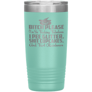 "BITCH PLEASE I'M SO FUCKING FABULOUS I PEE GLITTER, SHIT CUPCAKES AND FART RAINBOW" Tumbler