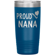 "PROUD NANA" Tumbler. Personalize Your Nickname Mimi, Gigi, Grandma or Write Your Nick Name Below.