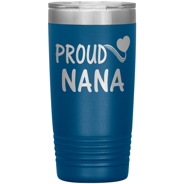 "PROUD NANA" Tumbler. Personalize Your Nickname Mimi, Gigi, Grandma or Write Your Nick Name Below.