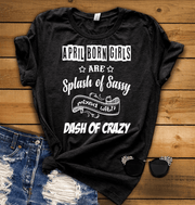 "April Born Girls Are Splash of Sassy" 50% Off for B'day Girls. Flat Shipping. - LA Shirt Company