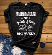 "August Born Girls Are Splash of Sassy" 50% Off for B'day Girls. Flat Shipping. - LA Shirt Company