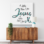 '' A Little More Like Jesus'' Canvas