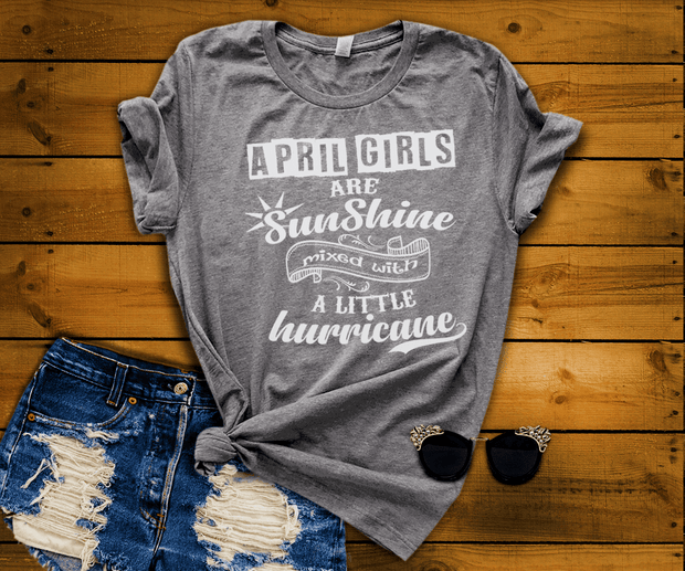 APRIL GIRLS ARE SUNSHINE MIXED WITH LITTLE HURRICANE, BIRTHDAY BASH 50% OFF PLUS (FLAT SHIPPING) - LA Shirt Company