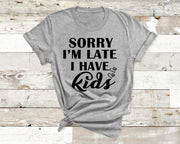 " SORRY I'M LATE I HAVE KIDS "