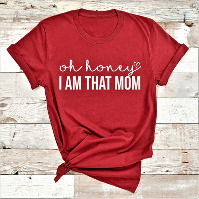 " Oh Honey I AM THAT MOM "