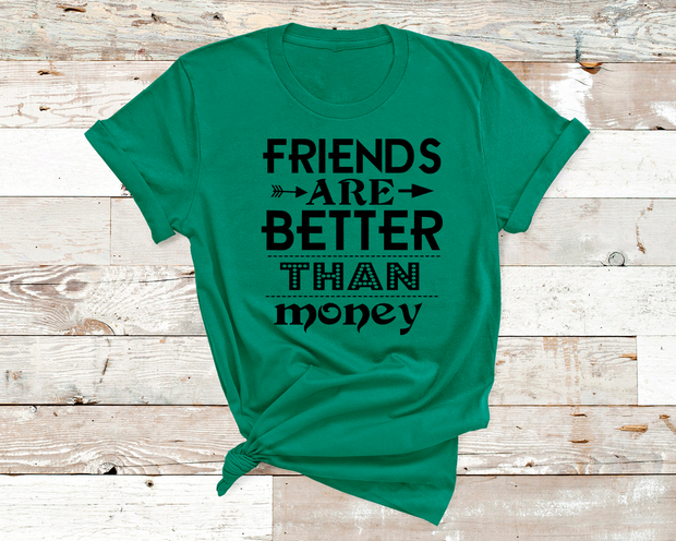 "Friends are better than money"