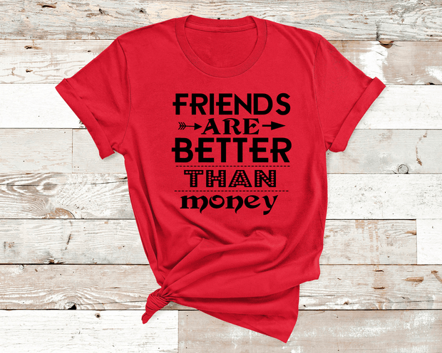 "Friends are better than money"