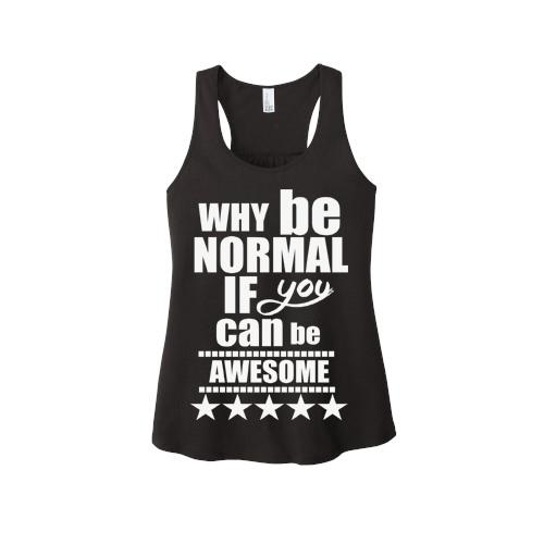 "WHY BE NORMAL IF YOU CAN BE AWESOME"Tank-Top.