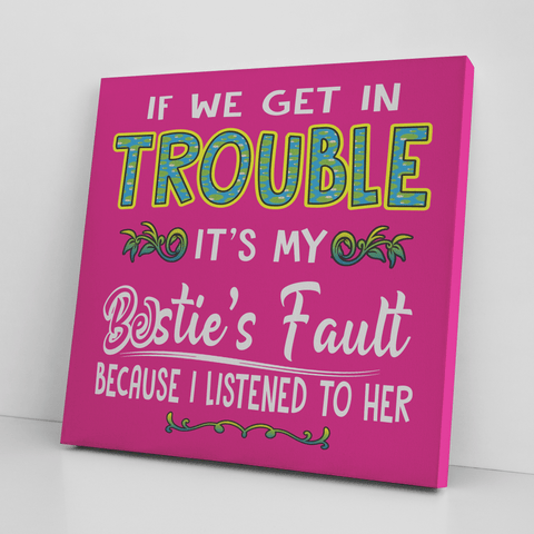 ''BESTIE FAULT'' CANVAS