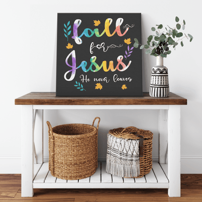 " FALL FOR JESUS HE NEVER LEAVES " Canvas