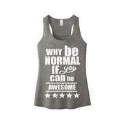 "WHY BE NORMAL IF YOU CAN BE AWESOME"Tank-Top.