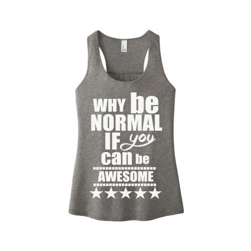 "WHY BE NORMAL IF YOU CAN BE AWESOME"Tank-Top.