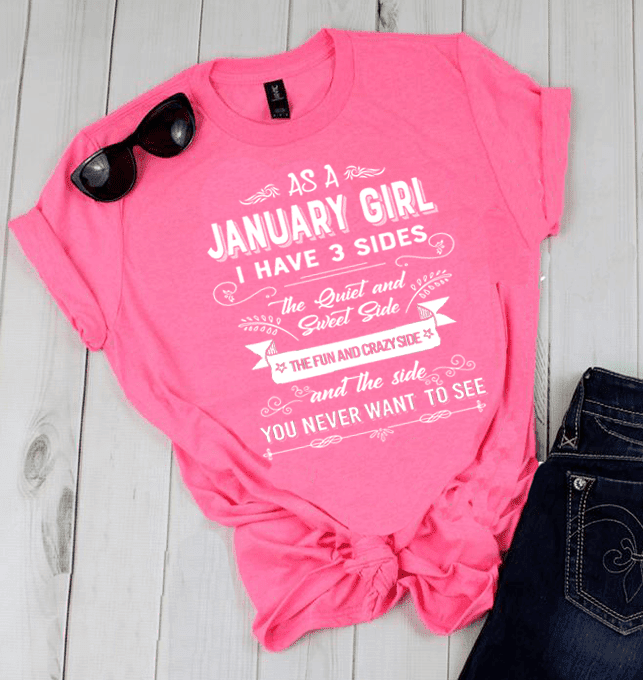 As A January Girl, I Have 3 Sides, GET BIRTHDAY BASH 50% OFF PLUS (FLAT SHIPPING) - LA Shirt Company