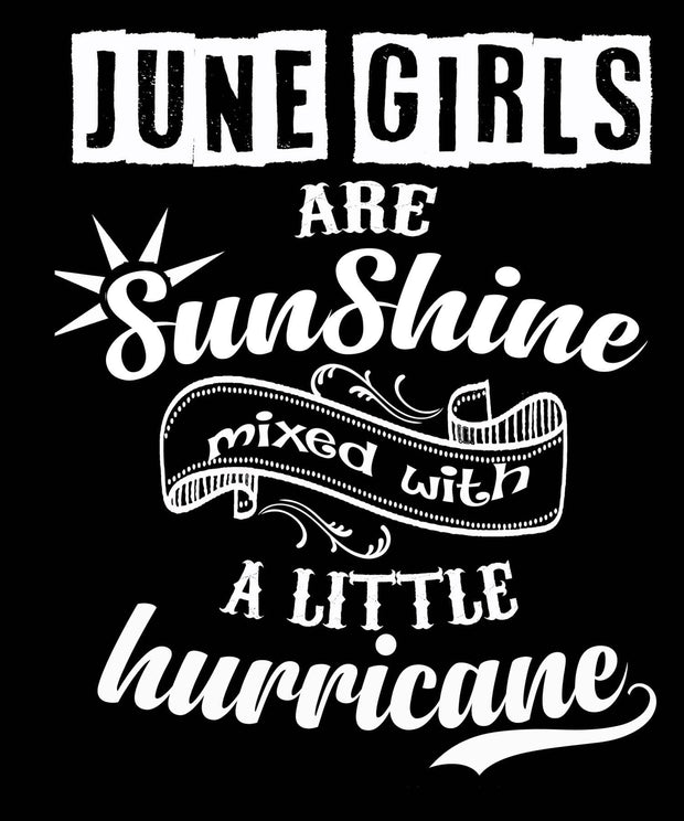 JUNE GIRLS ARE SUNSHINE MIXED WITH HURRICANE