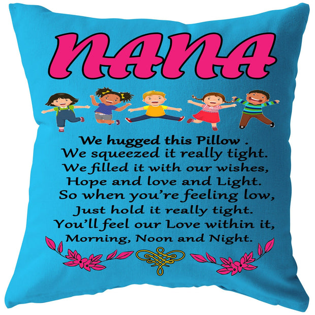 "NANA , We hugged this Pillow , just hold it really tight..."- Pillow