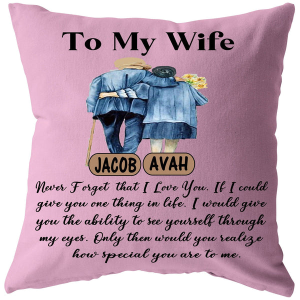 "To My Wife never forget that I love You, how special you are to me"- Pillow, Customized Your Names.