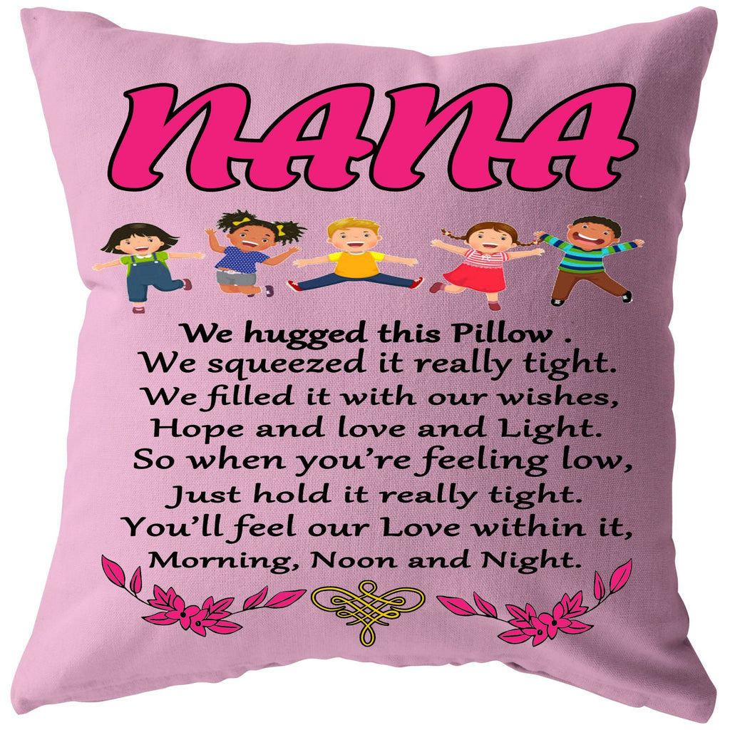 "NANA , We hugged this Pillow , just hold it really tight..."- Pillow