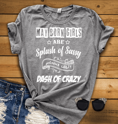 "May Born Girls Are Splash of Sassy" 50% Off for B'day Girls. Flat Shipping. - LA Shirt Company