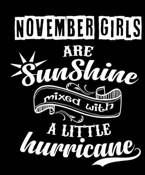 NOVEMBER GIRLS ARE SUNSHINE MIXED WITH LITTLE HURRICANE