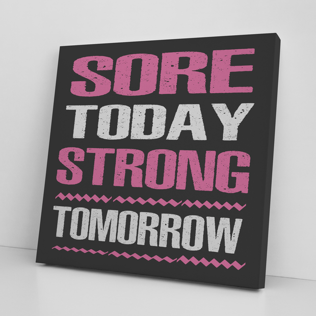 '' SORE TODAY STRONG TOMORROW '' CANVAS