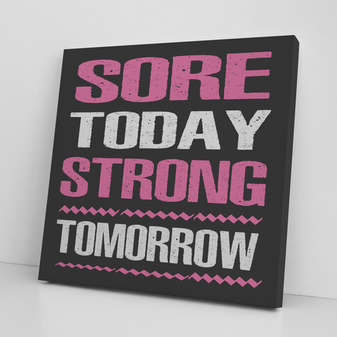 '' SORE TODAY STRONG TOMORROW '' CANVAS