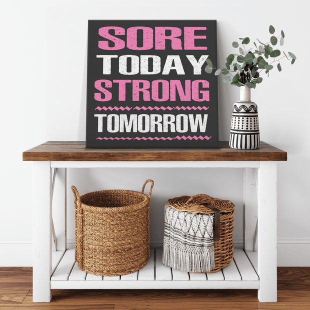 '' SORE TODAY STRONG TOMORROW '' CANVAS
