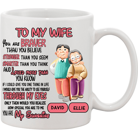 "TO MY WIFE YOU ARE BRAVER LOVED MORE THAN YOU KNOW YOU ARE MY SUNSHINE",-Mug.
